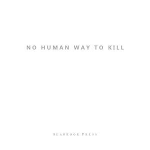  No Human Way to Kill